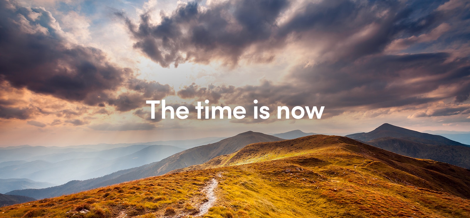 The time is now