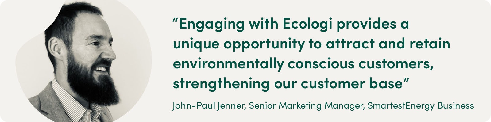 Engaging with Ecologi provides a unique opportunity to attract and retain environmentally conscious customers, strengthening our customer base - John-Paul Jenner, Senior Marketing Manager