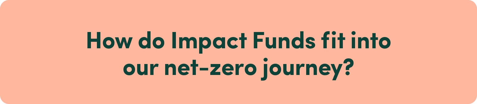 How do Impact Funds fit into our net-zero journey?