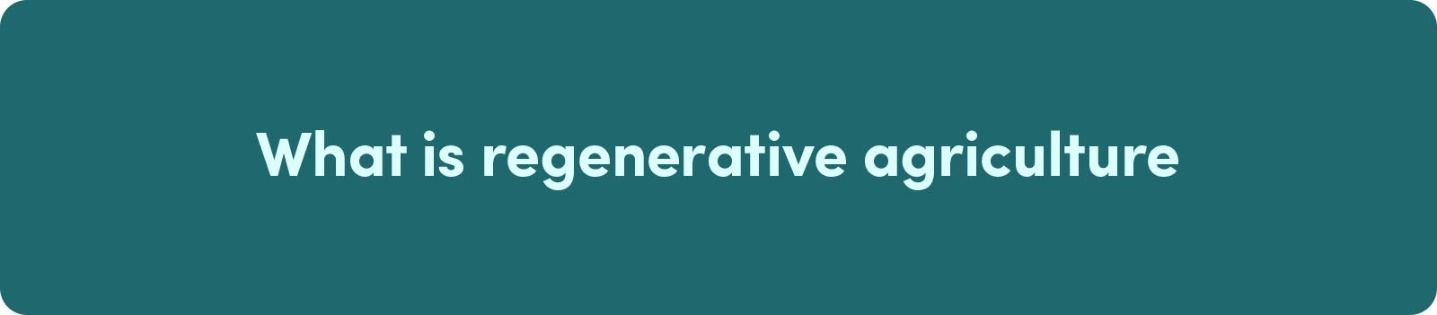 What is regenerative agriculture?